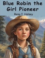Blue Robin the Girl Pioneer B0CFWT615B Book Cover