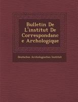 Bulletin de L'Institut de Correspondance Arch Ologique 1249924308 Book Cover