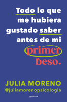 Todo lo que me hubiera gustado saber antes de mi primer beso / Everything I Wish I Had Known Before My First Kiss (Spanish Edition) 8419848077 Book Cover