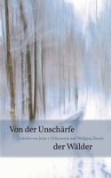 Von der Unschärfe der Wälder: Gedichte und Fotos 3756229688 Book Cover