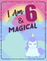 I am 6 & Magical: Unicorn Journal Happy Birthday 6 Years Old - Journal for kids - 6 Year Old Christmas birthday gift for Girls 1707918007 Book Cover
