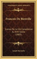Francois De Bienville: Scenes De La Vie Canadienne Au XVII Siecle (1883) 1161173455 Book Cover