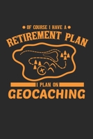 Of Course I Have A Retirement Plan I Plan On Geocaching: 120 pages of lined notebook for geocacher hiker notebook journal for men and women 1708210962 Book Cover