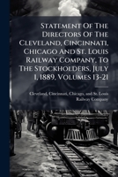 Statement Of The Directors Of The Cleveland, Cincinnati, Chicago And St. Louis Railway Company, To The Stockholders, July 1, 1889, Volumes 13-21... 1277200424 Book Cover