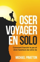 Oser Voyager en Solo: Comment franchir le pas et vivre l'aventure de votre vie 1977753914 Book Cover