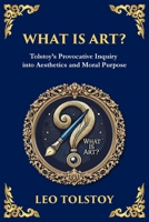 What Is Art?: A Profound Exploration of Creativity, Morality, and the Purpose of Art (Library of Alexandria) 1804215406 Book Cover