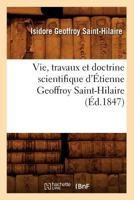 Vie, travaux et doctrine scientifique d'Étienne Geoffroy Saint-Hilaire 1018085769 Book Cover