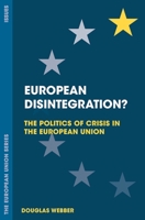 European Disintegration?: The Politics of Crisis in the European Union (The European Union Series) 1137529466 Book Cover