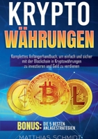 Kryptowährungen: Komplettes Anfängerhandbuch, um einfach und sicher mit der Blockchain in Kryptowährungen zu investieren und Geld zu ve 3756897699 Book Cover