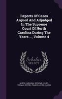 Reports Of Cases Argued And Adjudged In The Supreme Court Of North Carolina During The Years ..., Volume 4 1286309972 Book Cover