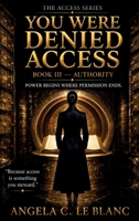 You Were Denied Access: Book III Authority (The Access Series) B0HFYWY2GS Book Cover
