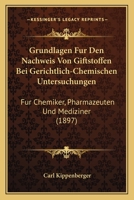 Grundlagen Fur Den Nachweis Von Giftstoffen Bei Gerichtlich-Chemischen Untersuchungen. Fur Chemiker, Pharmazeuten Und Mediziner 1161192093 Book Cover