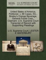 United States of America, Petitioner, v. 88 Cases, Etc., Bireley's Orange Beverage, General Foods Corp., Claimant. U.S. Supreme Court Transcript of Record with Supporting Pleadings 1270383868 Book Cover