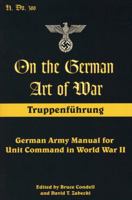 On the German Art of War, Truppenfuhrung: German Army Manual for Unit Command in World War II (Military History)