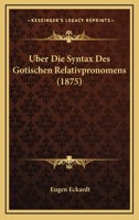 Uber Die Syntax Des Gotischen Relativpronomens (1875) 1160288801 Book Cover
