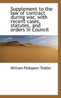 Supplement to the law of contract during war, with recent cases, statutes, and orders in Council 1176324306 Book Cover