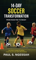 14-Days Soccer Transformation, From Rejected to Ready: Helping Young Players Turn Rejection Into Readiness B0GY9KG2CX Book Cover