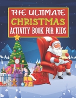The Ultimate Christmas Activity Book For Kids: A Fun and Creative Workbook! Christmas activity book 9 year old Girls And Boys ! Coloring Pages, Color ... B08PJN7616 Book Cover
