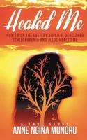 Healed Me: How I Won The Lottery Super 6, Developed Schizophrenia And Jesus Healed Me: A True Story 1793058873 Book Cover
