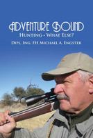 Adventure Bound: Hunting: What Else? 148098275X Book Cover