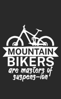 Mountain bikers are masters of suspens ion: Mountainbike Notizbuch f�r Mountainbiker mit Spruch. 120 Seiten Liniert. Perfektes Geschenk. 1709742763 Book Cover