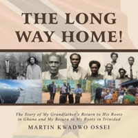 The Long Way Home!: The Story of My Grandfather's Return to His Roots in Ghana and My Return to My Roots in Trinidad B0H7DGKTPJ Book Cover