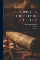 Prophecies Fulfilled in History: Address 1020912863 Book Cover