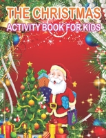 The Christmas Activity Book for Kids: A Creative Holiday Fun and Activity workBook for kids with Brain Sharper Games Maze, Christmas Word Search, Find Differences and Shadow matching, and Color By num 1671372816 Book Cover