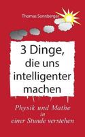 3 Dinge, die uns intelligenter machen: Physik, Mathe, Selbstbewusstsein zuerst, Rapid learning 3752842288 Book Cover