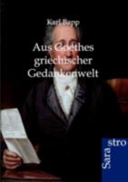 Aus Goethes Griechischer Gedankenwelt 3864710383 Book Cover