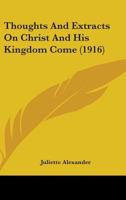 Thoughts And Extracts On Christ And His Kingdom Come 1164155784 Book Cover