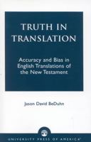 Truth in Translation: Accuracy and Bias in English Translations of the New Testament 0761825568 Book Cover