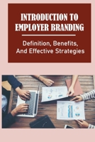 Introduction To Employer Branding: Definition, Benefits, And Effective Strategies: The Competitive Job Market B09B1QZPG1 Book Cover