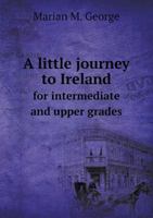 A little journey to Ireland, for intermediate and upper grades 1341798127 Book Cover