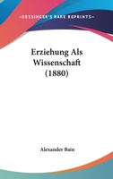 Erziehung Als Wissenschaft (1880) 1161164731 Book Cover