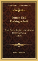 Irrtum Und Rechtsgeschaft: Eine Psychologisch-Juristische Untersuchung (1879) 1166802655 Book Cover