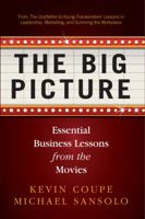 The Big Picture: Essential Business Lessons from the Movies 0971154287 Book Cover