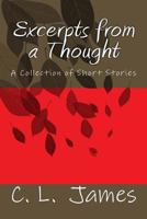 Excerpts from a Thought: An Anthology of Short Stories 1500735418 Book Cover