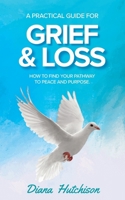 A Practical Guide for Grief & Loss: How to find your pathway to peace and purpose 0645426261 Book Cover