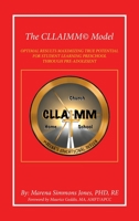 The CLLAIMM© Model: OPTIMAL RESULTS MAXIMIZING TRUE POTENTIAL FOR STUDENT LEARNING PRESCHOOL THROUGH PRE-ADOLESENT 1664259406 Book Cover