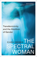 The Spectral Woman: Transfemininity and the Abolition of Gender 074535145X Book Cover