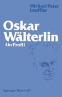 Oskar Walterlin: Ein Profil 3034866909 Book Cover