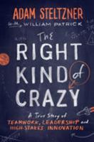 The Right Kind of Crazy: A True Story of Teamwork, Leadership, and High-Stakes Innovation 1591846927 Book Cover