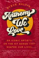 Anthems We Love: 29 Iconic Artists on the Hit Songs That Shaped Our Lives 0785290559 Book Cover