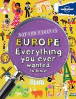 Europe: Everything You Ever Wanted to Know (Not For Parents) 1743219148 Book Cover
