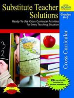 Substitute Teacher Solutions, Grades K-6: Ready-To-Use Cross-Curricular Activities for Every Teaching Situation 1429104090 Book Cover