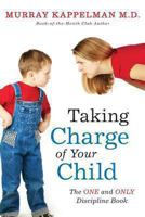 Taking Charge of Your Child: The ONE and ONLY Discipline Book 1493549391 Book Cover
