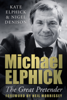 Michael Elphick: The Great Pretender 0752491474 Book Cover