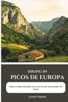Hiking in Picos de Europa: Hike, Climb, Explore, and Get Lost in the Wild Heart of Spain B0DZ6B6SD7 Book Cover