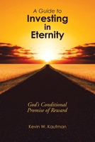 A Guide to Investing in Eternity: God's Conditional Promise of Reward 197368747X Book Cover